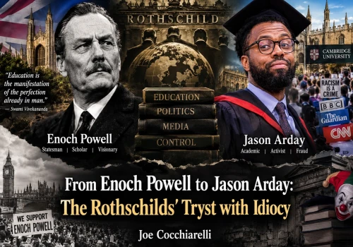 From Encoch Powell to Jason Arday: The Rothschilds' Tryst with Idiocy Joe Cocchiarelli
